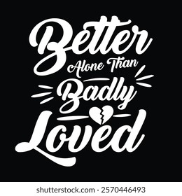 Better Alone Than Badly Loved eps t shirt design 
