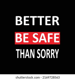 Better be safe than sorry typography print ready inspirational and motivational poster.