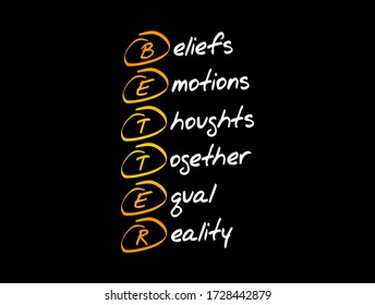 BETTER - Beliefs Emotions Thoughts Together Equal Reality acronym, concept background