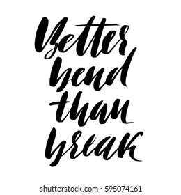 Better bend than break. Hand drawn lettering proverb. Vector typography design. Handwritten inscription