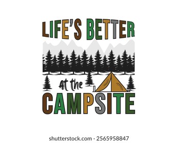 Life’s better at the campsite camping adventures and nature bliss summer vibes t shirt design