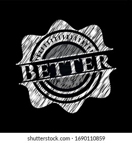Better chalk emblem written on a blackboard. Vector Illustration. Detailed.