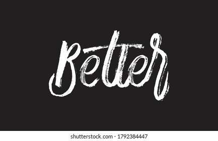 better Chalk white text lettering retro typography and Calligraphy phrase isolated on the Black background  