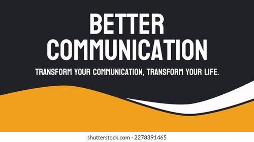 Better Communication: Clear and effective exchange of information.