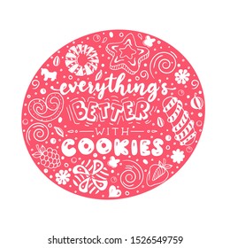 Everything’s better with cookies. Funny lettering quote in frame. Hand drawn text for card, poster, banner, t-shirt or packaging design.