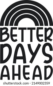 Better Days Ahead cute shirt design