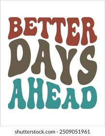 BETTER DAYS AHEAD groovy, wavy, hippie, t-shirt, design.