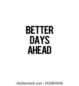 Better Days Ahead, Hand Lettering,Calligraphy Quote
