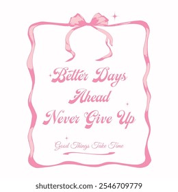 Better days ahead slogan with Bow ribbon pattern is perfect. Bow tie t shirt design for girl, ladies and women, Pretty vibes, Bow knot hand drawing artwork.fashion, tee, t shirt, print, poster