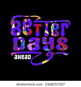 Better days ahead slogan with tree for t shirt printing, tee graphic design.  