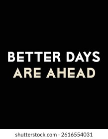 Better Days Ahead T shirt Design