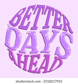 Better days ahead text in a ball, made with glossy purple letters. Retro style decoration and sticker. Vector illustration.