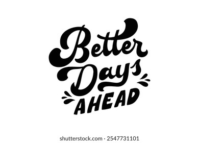 Better Days Ahead Typography Art Illustration.