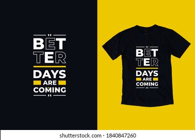 Better days are coming modern geometric typography inspirational quotes black t shirt design