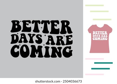 Better days are coming t shirt design