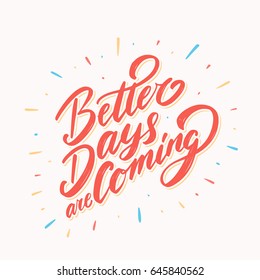 Better days are coming. Vector lettering quote.