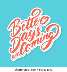 Better days are coming. Vector lettering quote.