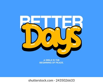 better days, design t-shirt streetwear clothing, vector typography, perfect for modern apparel