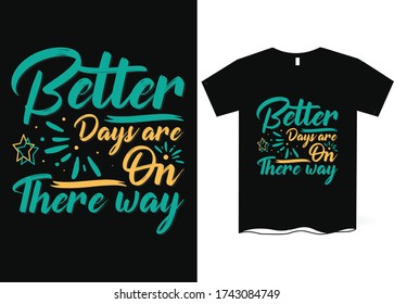 Better days are on there way-hand drawing lettering, t-shirt design, Best Inspirational Quote - Typography T-Shirt Design