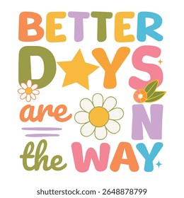Better Days Are On The Way - Mental Health Matters T-shirt vector, Self Love illustration, Inspirational saying, Funny Health Care Positive shirts