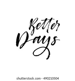 Better days postcard. Hand drawn inspirational quote. Ink illustration. Modern brush calligraphy. Isolated on white background. 