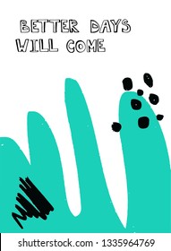 Better days will come - vector abstact art made of blue, turquoise spots, black circles, brush lines. Simple illustration template with lettering for poster, cards and other design. White background