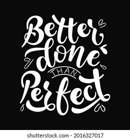 Better done than perfect lettering vector illustration . Poster for print and decorations