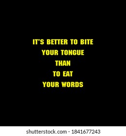 Its Better To Eat Your Tongue Than To Eat Your Words. Images Quote, Inspirational Quotes, Sarcasm