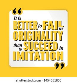 It is Better to Fail in Origanility than to succeed in Imitation Motivational Quote Inspiration