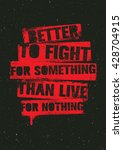 Better To Fight For Something Than Live For Nothing. Strong Inspiring Creative Motivation Quote Poster. Vector Typography Banner Design Concept On Grunge Background
