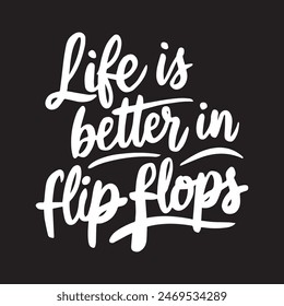 “Life is better in flip flops.” Inspirational handwritten quote. Lettering.  Retro style. Can be used for posters, t-shirt printing.