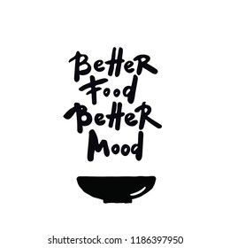 Better food better mood. Hand lettering quote on white background. Illustration of bowl.