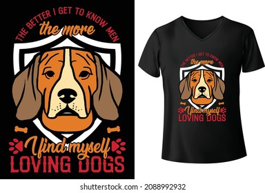 The Better I Get To Know Men The More I Find Myself Loving Dogs T Shirts Design