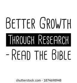 Better Growth Through Research – Read the Bible. Vector Quote