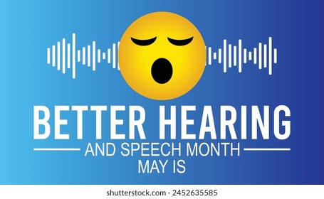 Better Hearing and Speech Month observed every year in May. Template for background, banner, card, poster with text inscription.