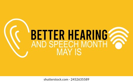 Better Hearing and Speech Month observed every year in May. Template for background, banner, card, poster with text inscription.