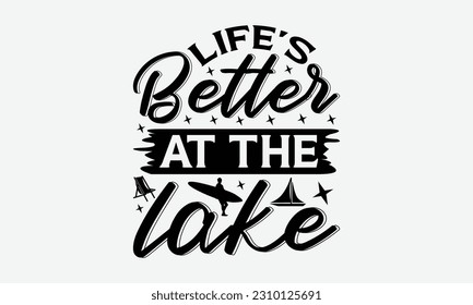 Life’s Better At The Lake - Summer T-shirt Design, This illustration can be used as a print on t-shirts and cards, stationary or as a poster.