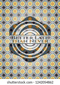 Better Late than Never arabesque style badge. arabic decoration.