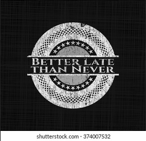 Better Late than Never chalk emblem