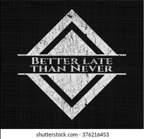 Better Late than Never chalkboard emblem