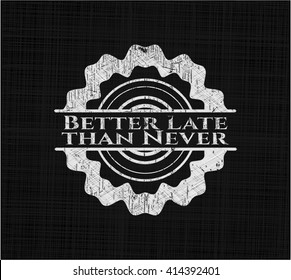 Better Late than Never with chalkboard texture