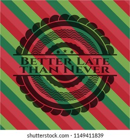 Better Late than Never christmas colors emblem.