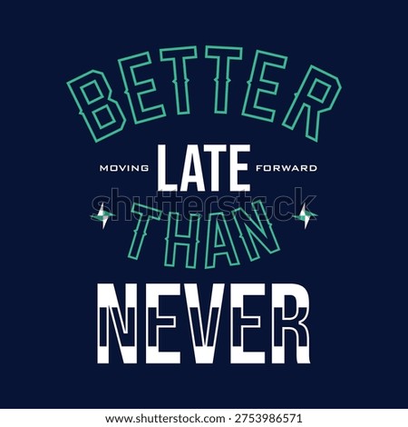 Better late than never. Don't give up. Stylish slogan typography tee shirt design. Motivation and inspirational quote. Clothing,t shirt,apparel and other uses Vector print, typography, poster.