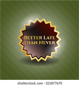 Better Late than Never gold badge