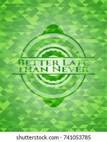 Better Late than Never green mosaic emblem