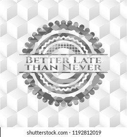 Better Late than Never grey badge with geometric cube white background
