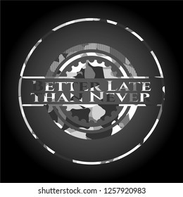 Better Late than Never grey camouflaged emblem