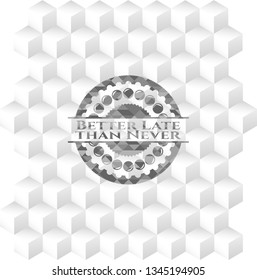 Better Late than Never grey emblem. Vintage with geometric cube white background
