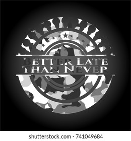 Better Late than Never grey camouflaged emblem