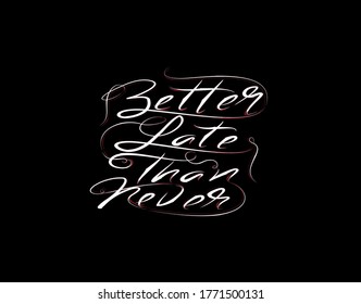 Better Late Than Never Lettering Text on Black background in vector illustration